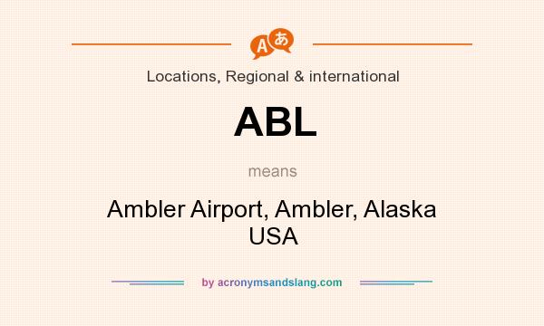 What does ABL mean? It stands for Ambler Airport, Ambler, Alaska USA
