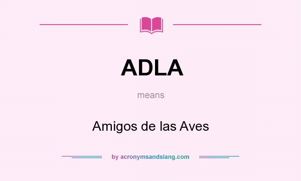 What does ADLA mean? It stands for Amigos de las Aves