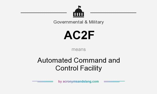 What does AC2F mean? It stands for Automated Command and Control Facility
