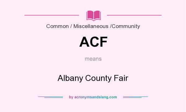 What does ACF mean? It stands for Albany County Fair