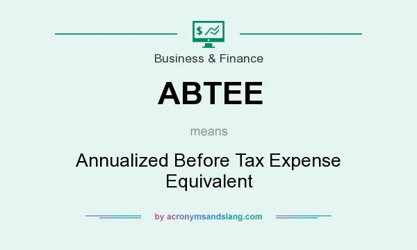 What does ABTEE mean? It stands for Annualized Before Tax Expense Equivalent