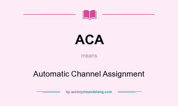What does ACA mean? It stands for Automatic Channel Assignment