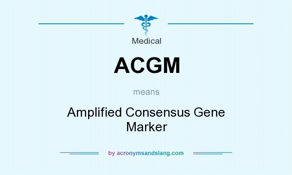 What does ACGM mean? It stands for Amplified Consensus Gene Marker
