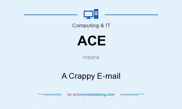 What does ACE mean? It stands for A Crappy E-mail