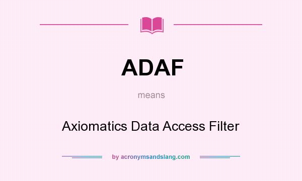 What does ADAF mean? It stands for Axiomatics Data Access Filter
