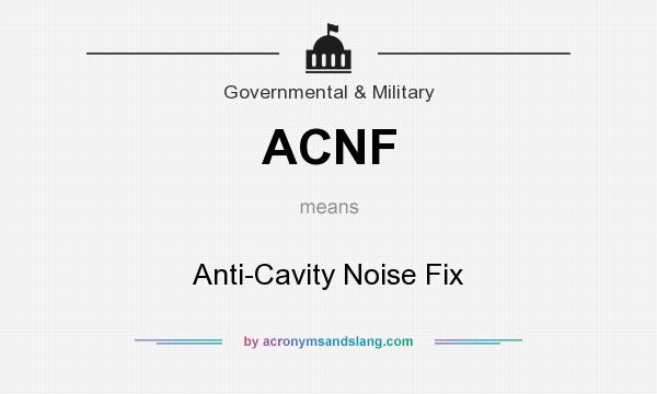 What does ACNF mean? It stands for Anti-Cavity Noise Fix