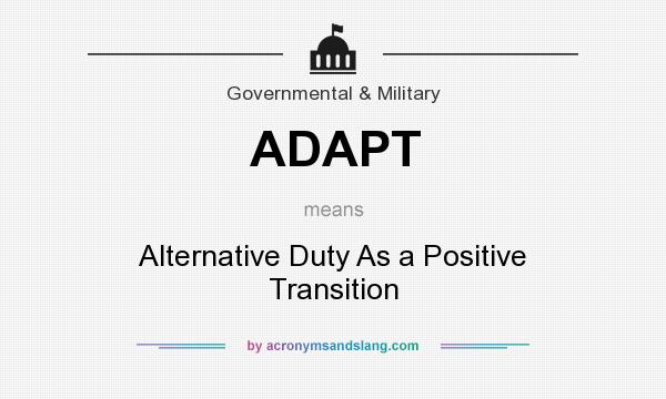 What does ADAPT mean? It stands for Alternative Duty As a Positive Transition