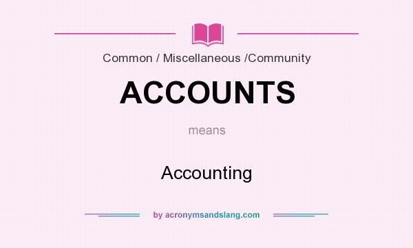 What does ACCOUNTS mean? It stands for Accounting