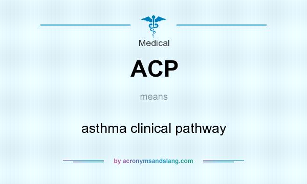 What does ACP mean? It stands for asthma clinical pathway