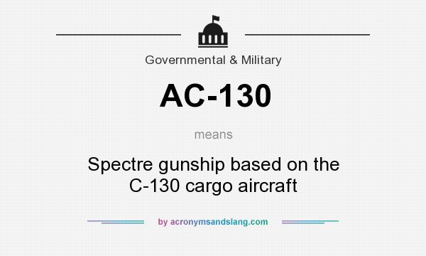 What does AC-130 mean? It stands for Spectre gunship based on the C-130 cargo aircraft