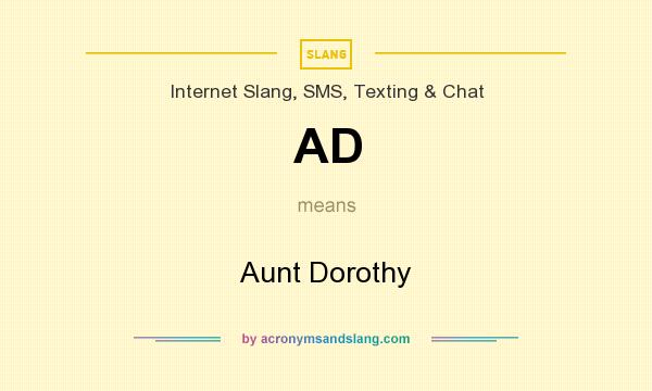 What does AD mean? It stands for Aunt Dorothy