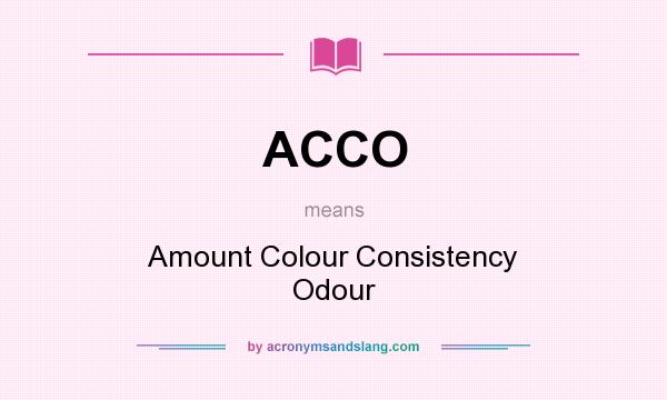 What does ACCO mean? It stands for Amount Colour Consistency Odour