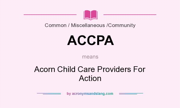What does ACCPA mean? It stands for Acorn Child Care Providers For Action