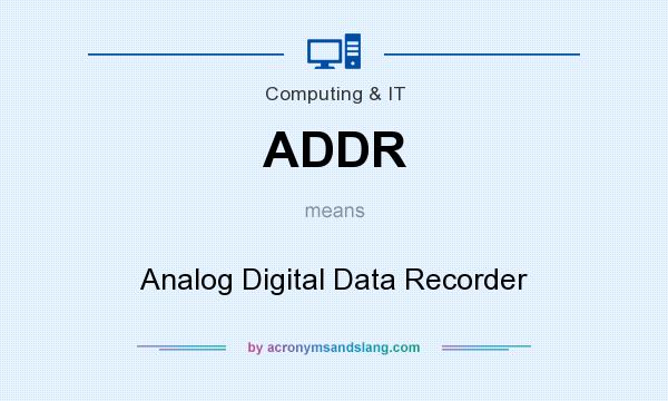What does ADDR mean? It stands for Analog Digital Data Recorder