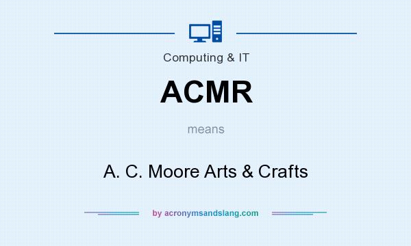What does ACMR mean? It stands for A. C. Moore Arts & Crafts