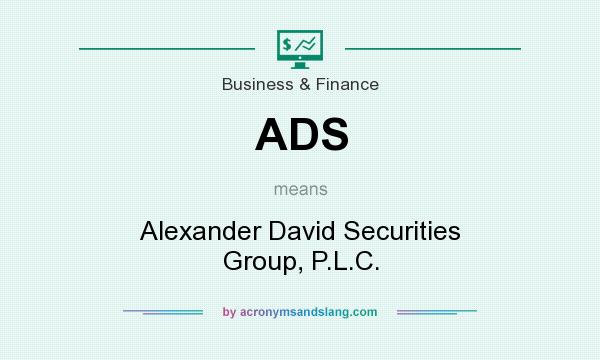 What does ADS mean? It stands for Alexander David Securities Group, P.L.C.