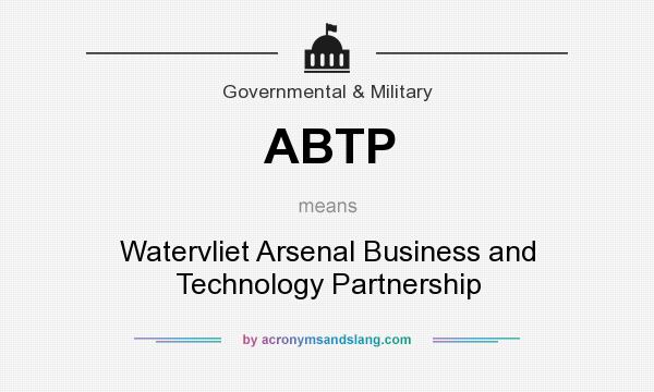 What does ABTP mean? It stands for Watervliet Arsenal Business and Technology Partnership