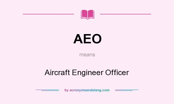 What does AEO mean? It stands for Aircraft Engineer Officer