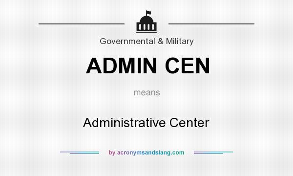 What does ADMIN CEN mean? It stands for Administrative Center