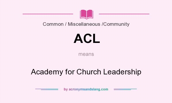What does ACL mean? It stands for Academy for Church Leadership