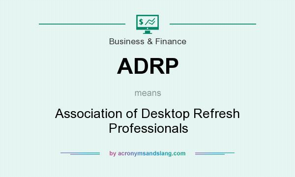 What does ADRP mean? It stands for Association of Desktop Refresh Professionals