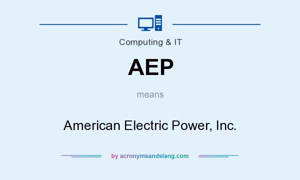 What does AEP mean? It stands for American Electric Power, Inc.