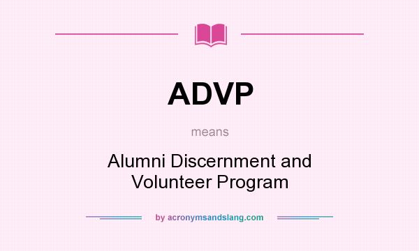 What does ADVP mean? It stands for Alumni Discernment and Volunteer Program