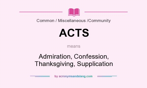 What does ACTS mean? It stands for Admiration, Confession, Thanksgiving, Supplication