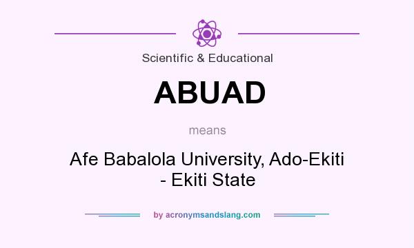 What does ABUAD mean? It stands for Afe Babalola University, Ado-Ekiti - Ekiti State