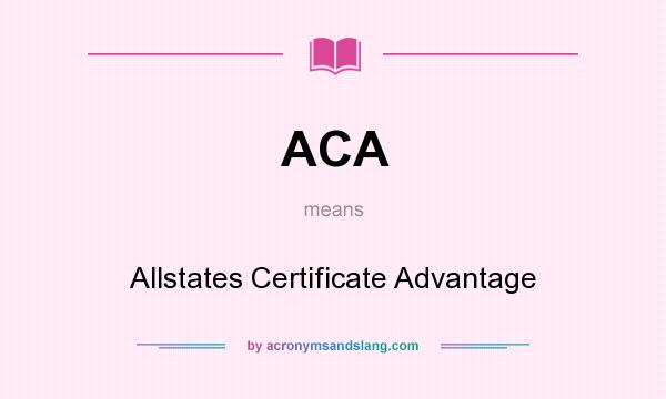 What does ACA mean? It stands for Allstates Certificate Advantage