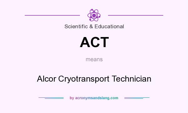 What does ACT mean? It stands for Alcor Cryotransport Technician
