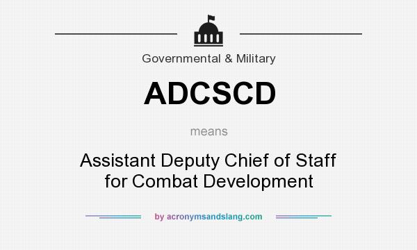 What does ADCSCD mean? It stands for Assistant Deputy Chief of Staff for Combat Development