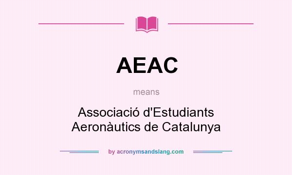 What does AEAC mean? It stands for Associació d`Estudiants Aeronàutics de Catalunya