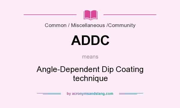 What does ADDC mean? It stands for Angle-Dependent Dip Coating technique