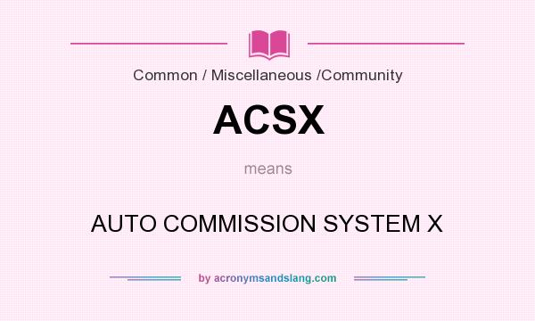 What does ACSX mean? It stands for AUTO COMMISSION SYSTEM X