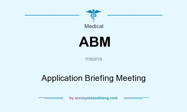 What does ABM mean? It stands for Application Briefing Meeting