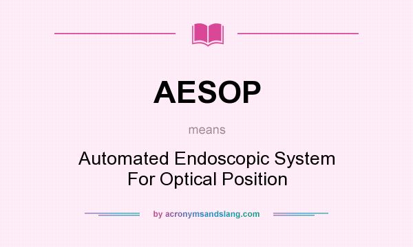 What does AESOP mean? It stands for Automated Endoscopic System For Optical Position