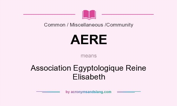 What does AERE mean? It stands for Association Egyptologique Reine Elisabeth