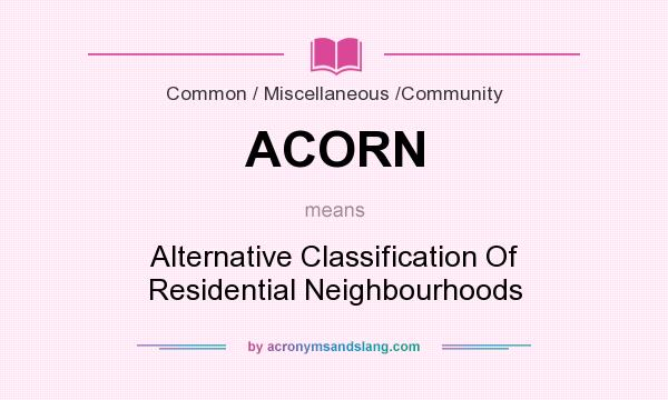 What does ACORN mean? It stands for Alternative Classification Of Residential Neighbourhoods
