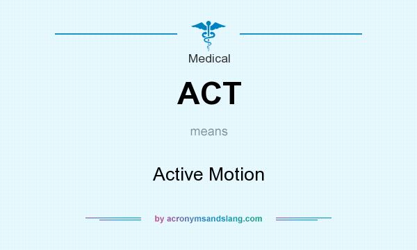 What does ACT mean? It stands for Active Motion