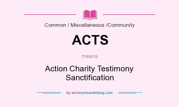 What does ACTS mean? It stands for Action Charity Testimony Sanctification
