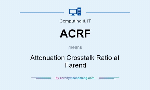 What does ACRF mean? It stands for Attenuation Crosstalk Ratio at Farend