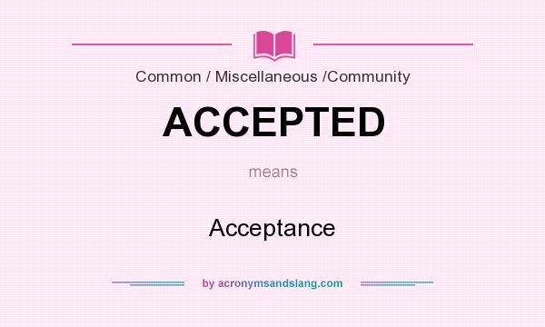 What does ACCEPTED mean? It stands for Acceptance