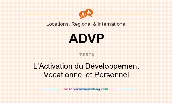 What does ADVP mean? It stands for L`Activation du Développement Vocationnel et Personnel