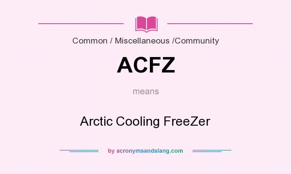 What does ACFZ mean? It stands for Arctic Cooling FreeZer