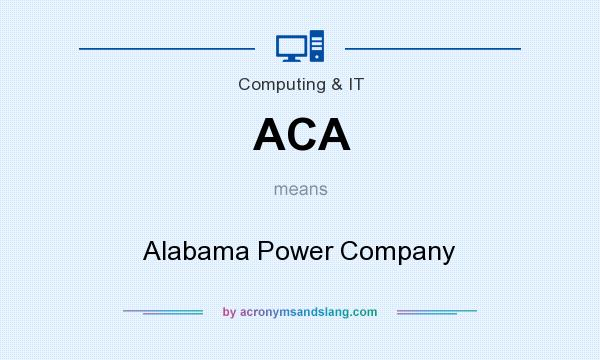 What does ACA mean? It stands for Alabama Power Company