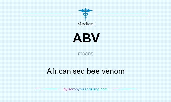 What does ABV mean? It stands for Africanised bee venom
