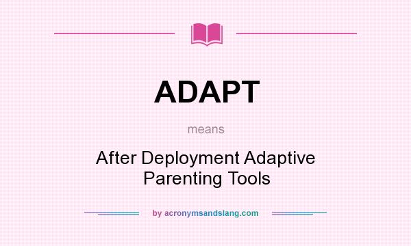 What does ADAPT mean? It stands for After Deployment Adaptive Parenting Tools