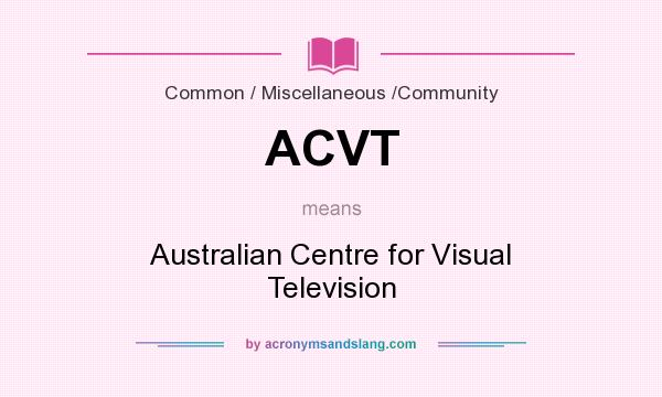 What does ACVT mean? It stands for Australian Centre for Visual Television
