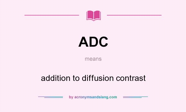 What does ADC mean? It stands for addition to diffusion contrast